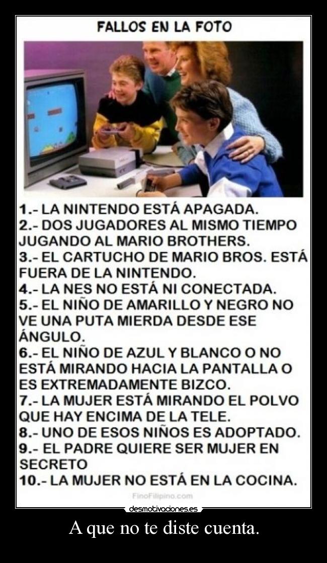 A que no te diste cuenta. - 