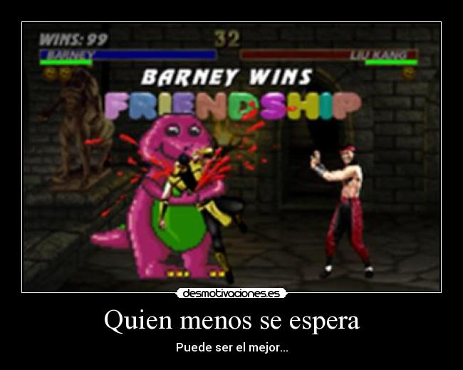 Quien menos se espera - Puede ser el mejor...