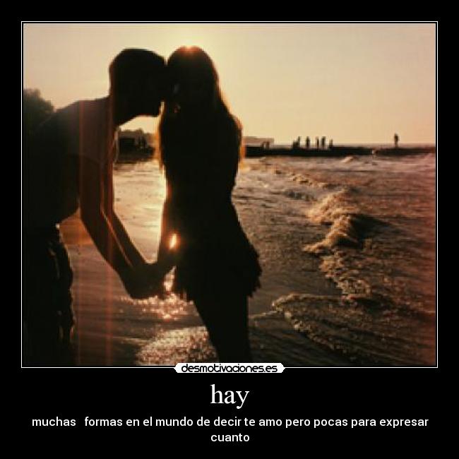 hay - muchas   formas en el mundo de decir te amo pero pocas para expresar cuanto
