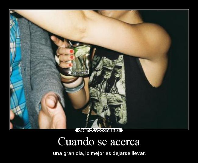 Cuando se acerca - una gran ola, lo mejor es dejarse llevar.