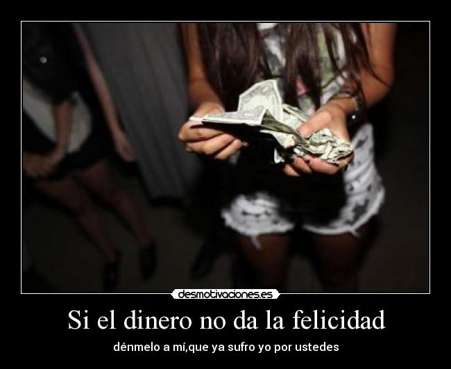Si el dinero no da la felicidad -