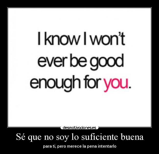 Sé que no soy lo suficiente buena - 