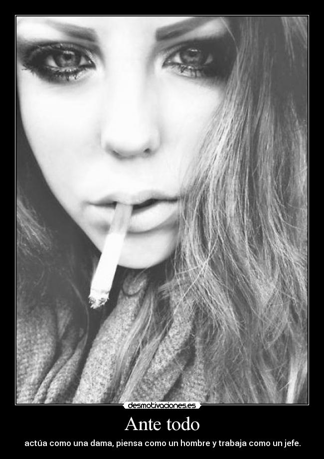 Ante todo - actúa como una dama, piensa como un hombre y trabaja como un jefe.