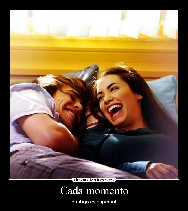 Cada momento - contigo es especial.
