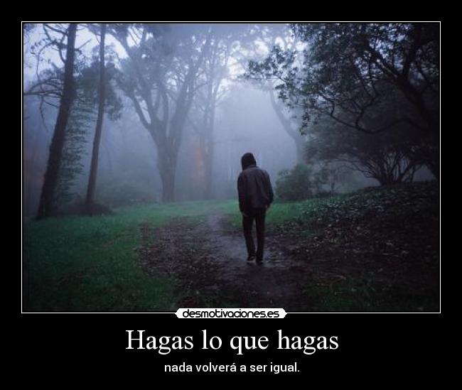 Hagas lo que hagas -