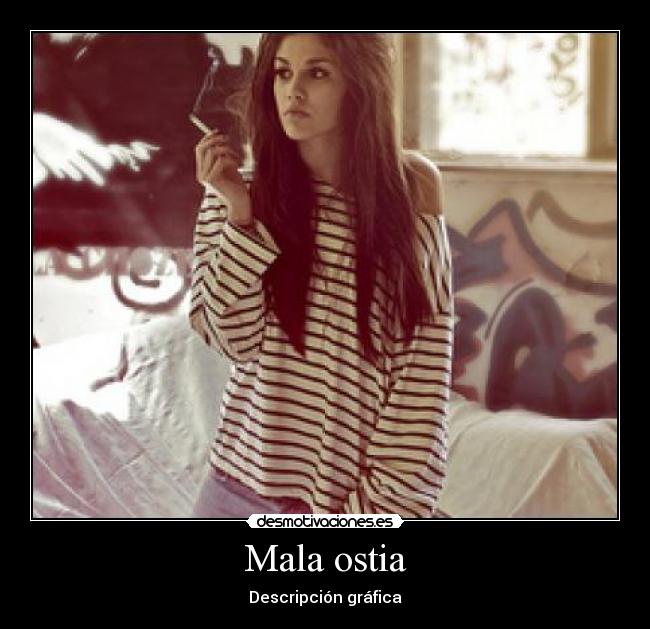 Mala ostia - Descripción gráfica