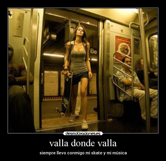 valla donde valla - siempre llevo conmigo mi skate y mi música