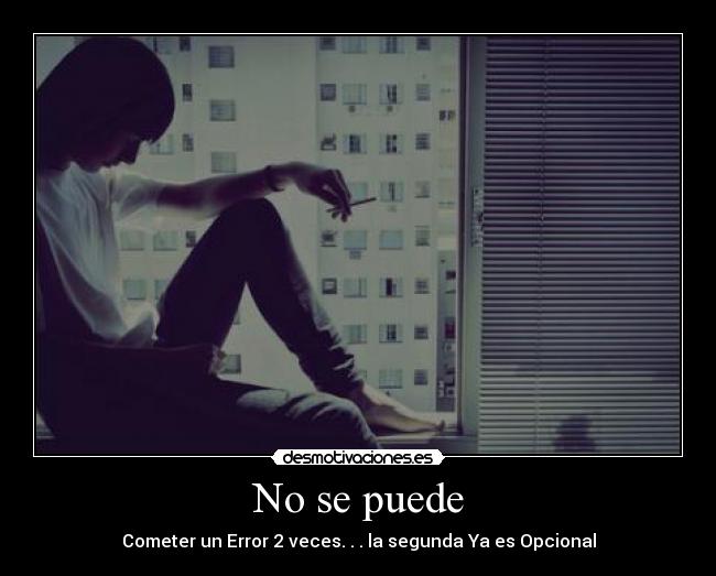 No se puede - Cometer un Error 2 veces. . . la segunda Ya es Opcional