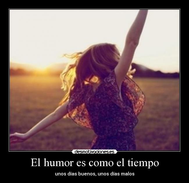 El humor es como el tiempo - unos días buenos, unos días malos