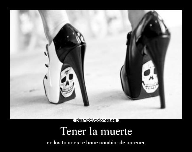 Tener la muerte - en los talones te hace cambiar de parecer.