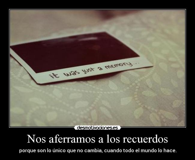 Nos aferramos a los recuerdos -