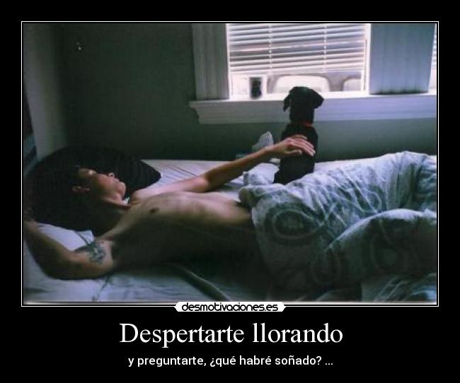 Despertarte llorando -