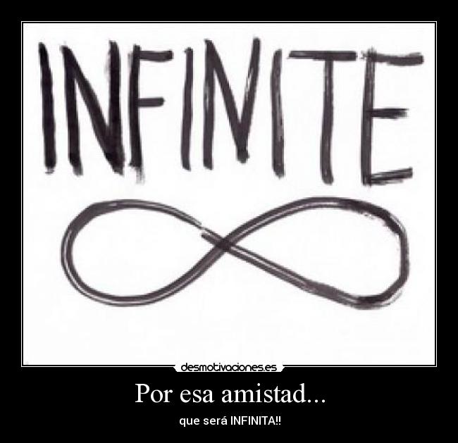 Por esa amistad... - que será INFINITA!!