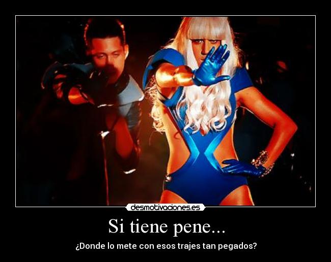 Si tiene pene... -