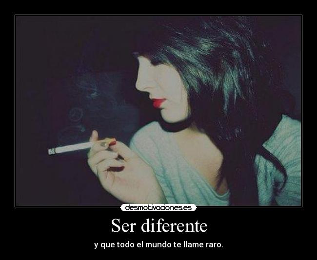 Ser diferente - y que todo el mundo te llame raro.