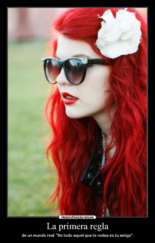 La primera regla - de un mundo real: No todo aquel que te rodea es tu amigo.