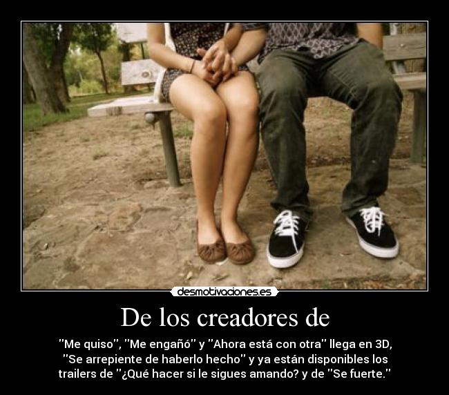 De los creadores de - Me quiso, Me engañó y Ahora está con otra llega en 3D,
Se arrepiente de haberlo hecho y ya están disponibles los
trailers de ¿Qué hacer si le sigues amando? y de Se fuerte.