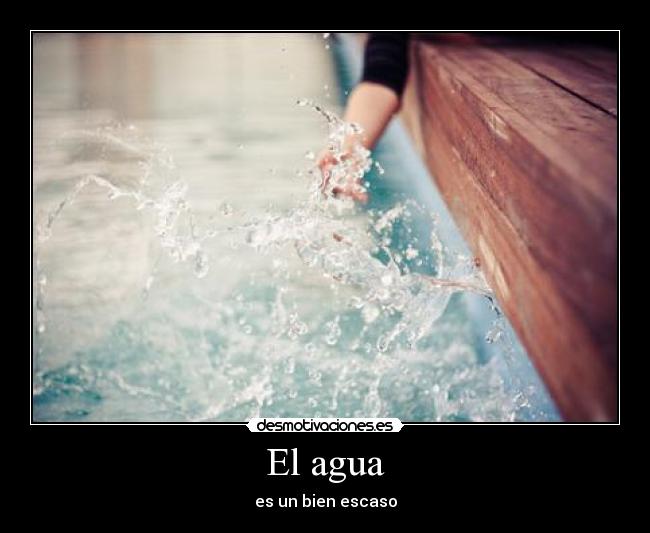 El agua - es un bien escaso