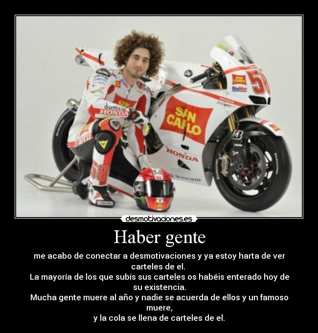 Haber gente - me acabo de conectar a desmotivaciones y ya estoy harta de ver carteles de el. 
La mayoría de los que subís sus carteles os habéis enterado hoy de su existencia.
Mucha gente muere al año y nadie se acuerda de ellos y un famoso muere,
y la cola se llena de carteles de el.