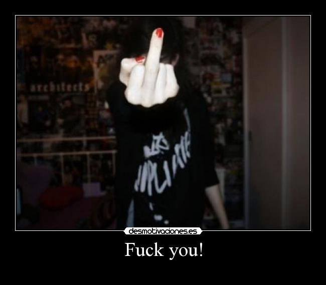 Fuck you! -