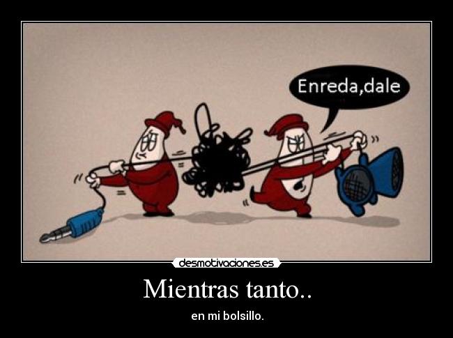 Mientras tanto.. - en mi bolsillo.