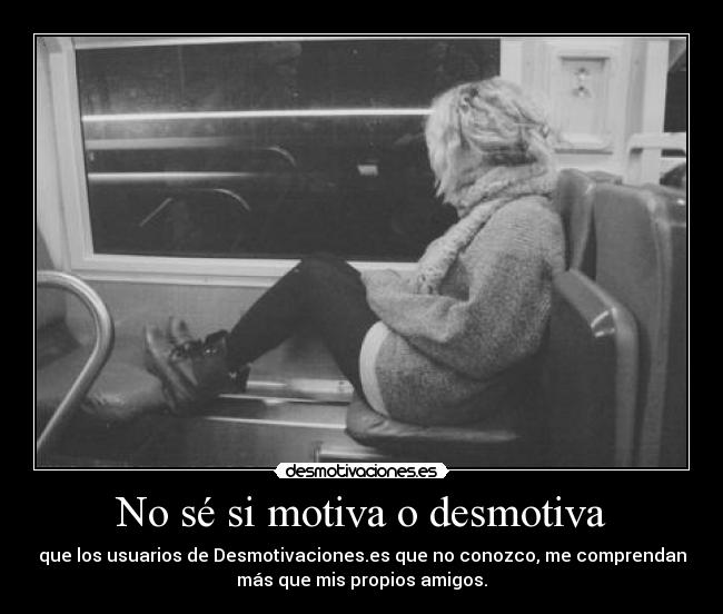 No sé si motiva o desmotiva -