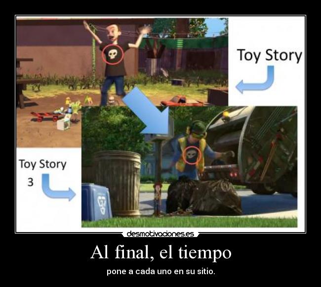 Al final, el tiempo - pone a cada uno en su sitio.