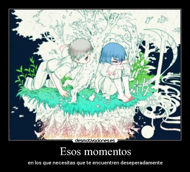 Esos momentos - en los que necesitas que te encuentren deseperadamente