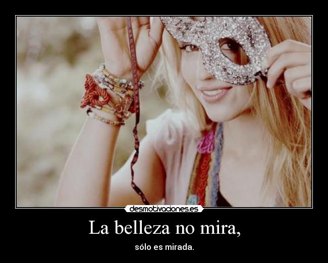 La belleza no mira, -