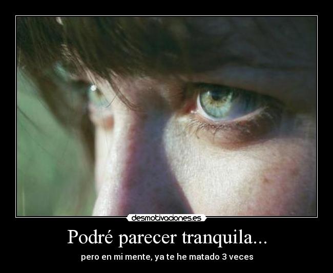Podré parecer tranquila... -