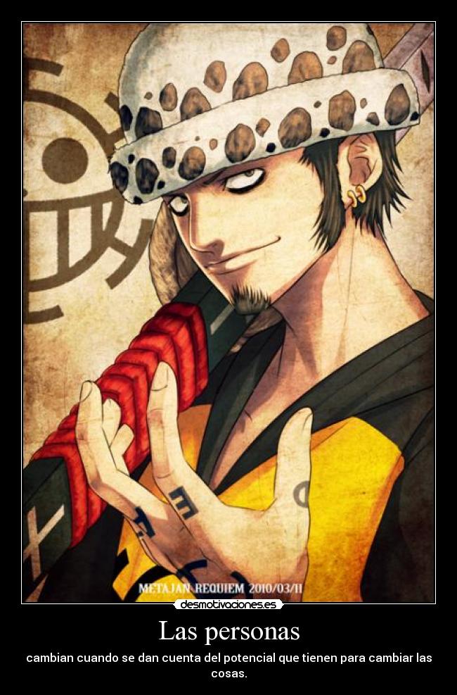 Las personas - cambian cuando se dan cuenta del potencial que tienen para cambiar las cosas.