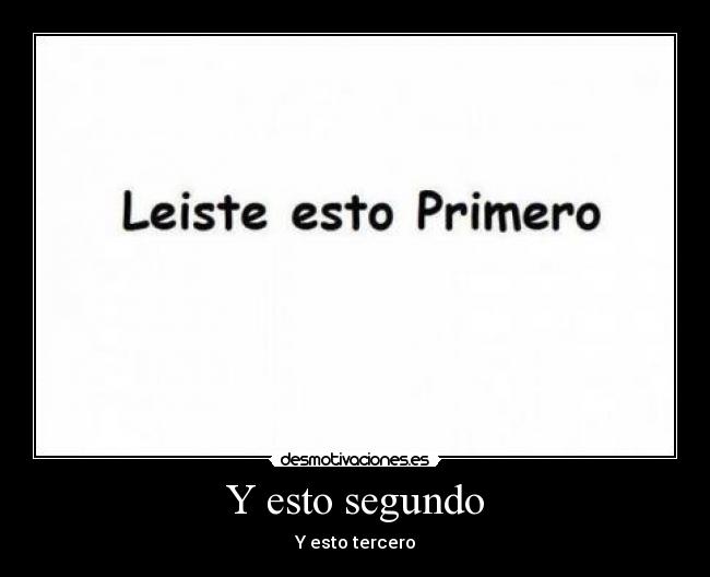 Y esto segundo - Y esto tercero