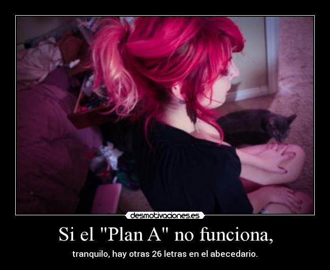 Si el Plan A no funciona, - 