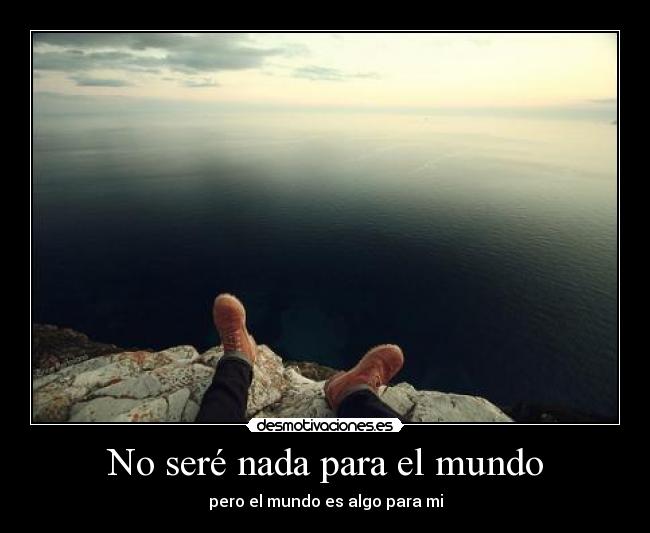 No seré nada para el mundo -