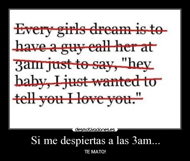 Si me despiertas a las 3am... - TE MATO!