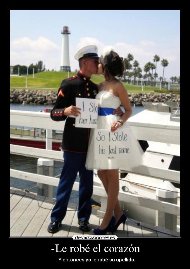 -Le robé el corazón - +Y entonces yo le robé su apellido.