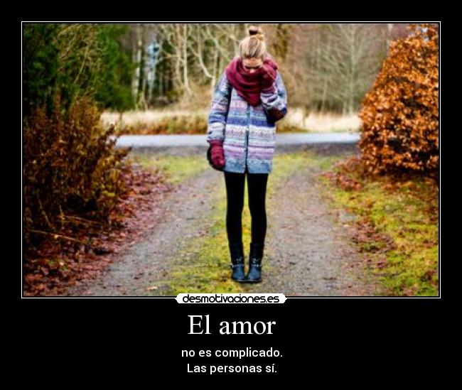 El amor - no es complicado.
Las personas sí.