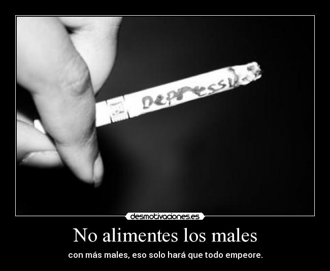 No alimentes los males - 