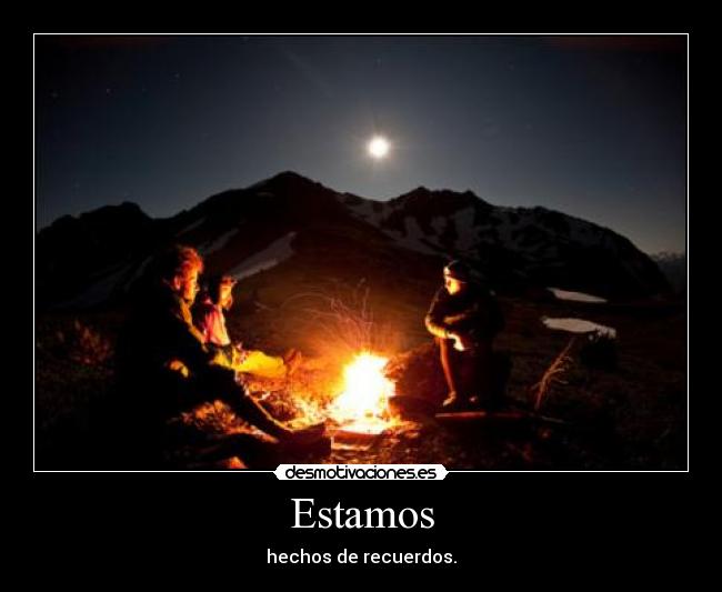 Estamos - hechos de recuerdos.