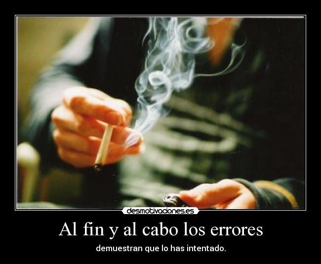 Al fin y al cabo los errores - demuestran que lo has intentado.