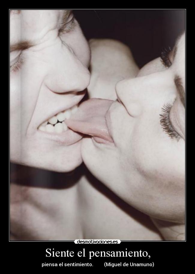 Siente el pensamiento, -