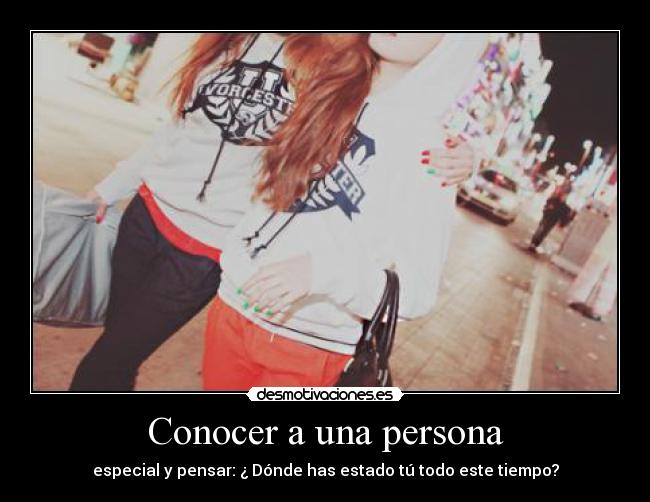 Conocer a una persona - especial y pensar: ¿ Dónde has estado tú todo este tiempo?
