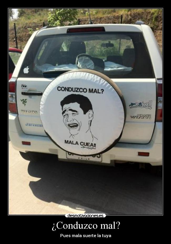 ¿Conduzco mal? - Pues mala suerte la tuya