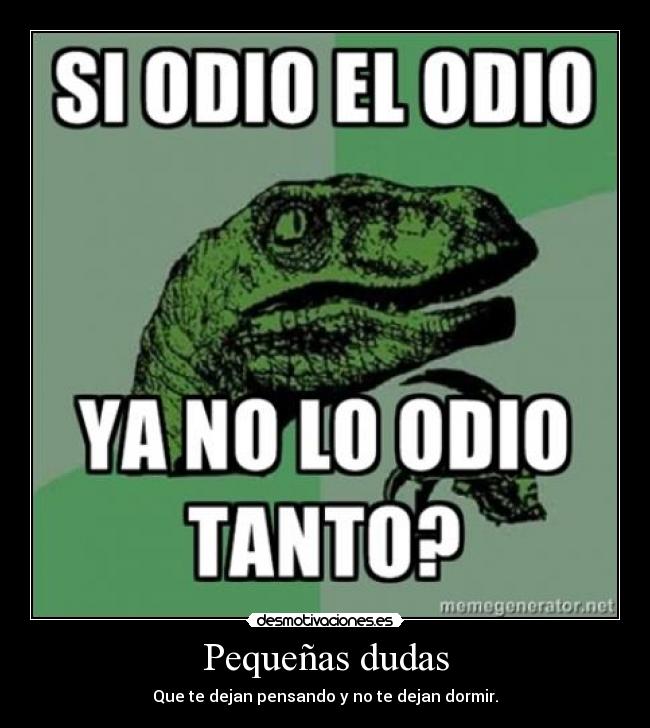 Pequeñas dudas - Que te dejan pensando y no te dejan dormir.