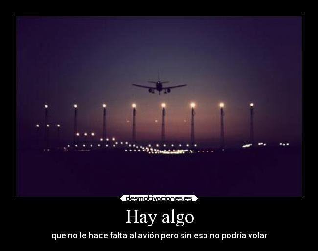 Hay algo - que no le hace falta al avión pero sin eso no podría volar