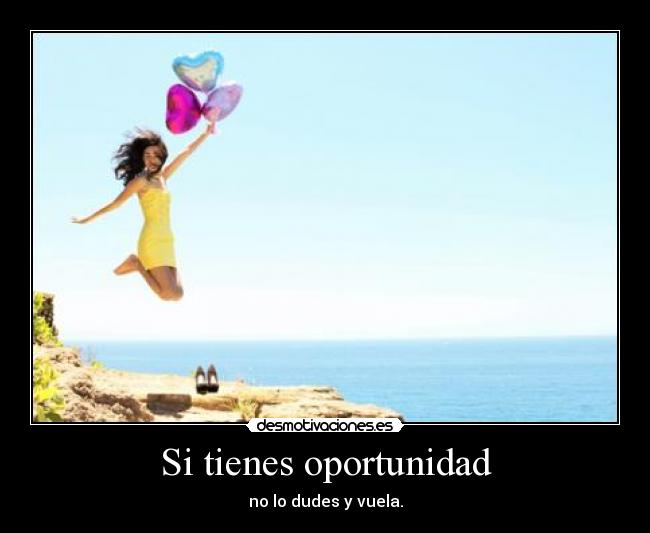 Si tienes oportunidad - no lo dudes y vuela.