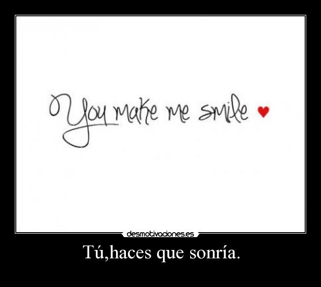 Tú,haces que sonría. - 