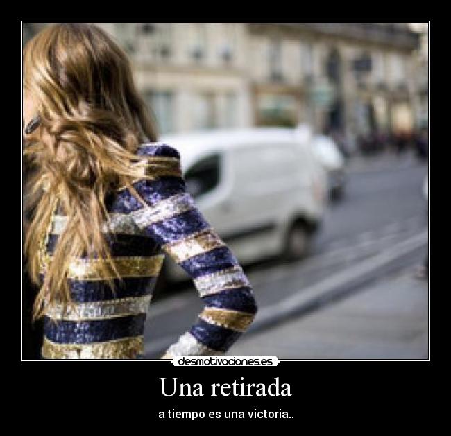 Una retirada - a tiempo es una victoria..