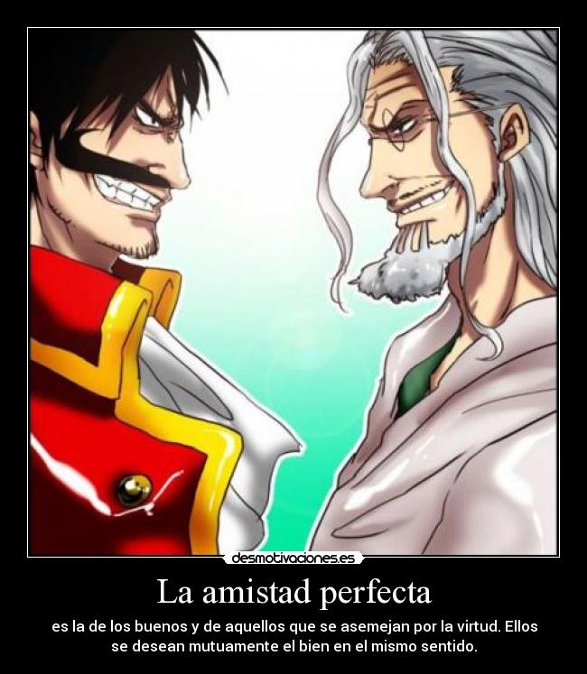 La amistad perfecta - es la de los buenos y de aquellos que se asemejan por la virtud. Ellos
se desean mutuamente el bien en el mismo sentido.
