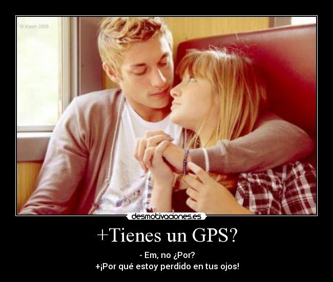 +Tienes un GPS? -